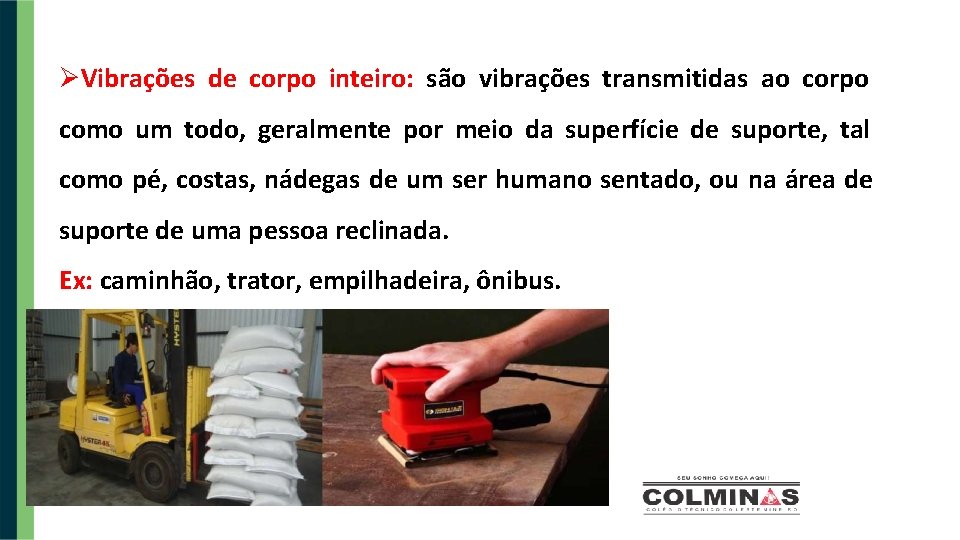  Vibrações de corpo inteiro: são vibrações transmitidas ao corpo como um todo, geralmente