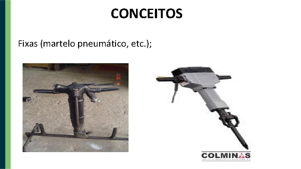 CONCEITOS Fixas (martelo pneumático, etc. ); 