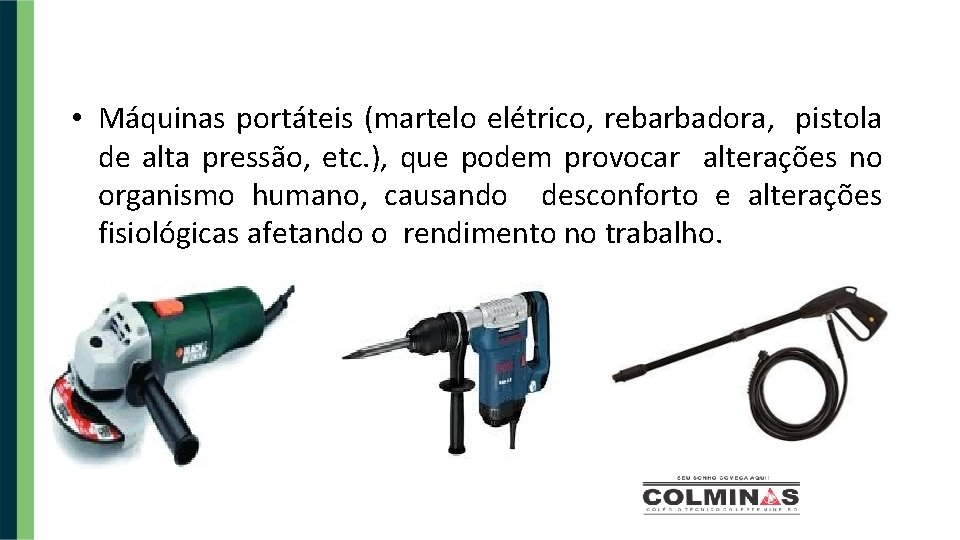  • Máquinas portáteis (martelo elétrico, rebarbadora, pistola de alta pressão, etc. ), que