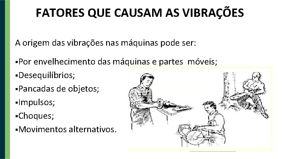 FATORES QUE CAUSAM AS VIBRAÇÕES A origem das vibrações nas máquinas pode ser: Por
