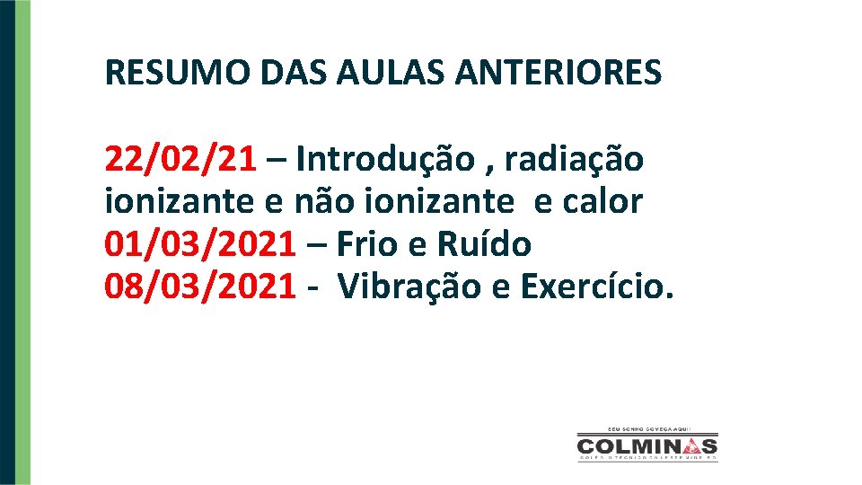 RESUMO DAS AULAS ANTERIORES 22/02/21 – Introdução , radiação ionizante e não ionizante e