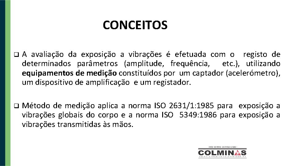 CONCEITOS A avaliação da exposição a vibrações é efetuada com o registo de determinados
