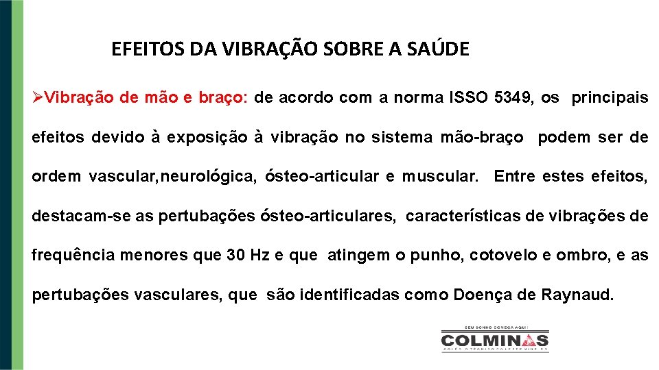 EFEITOS DA VIBRAÇÃO SOBRE A SAÚDE Vibração de mão e braço: de acordo com