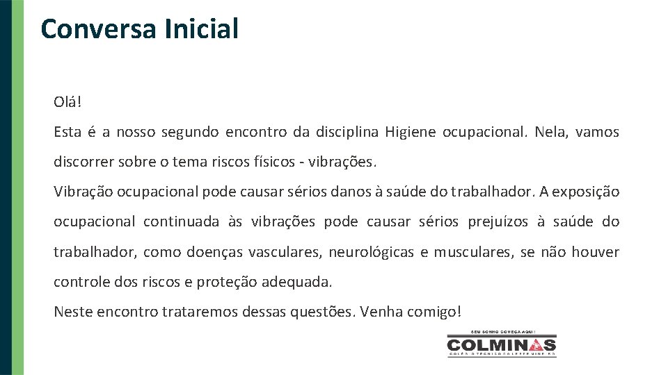 Conversa Inicial Olá! Esta é a nosso segundo encontro da disciplina Higiene ocupacional. Nela,