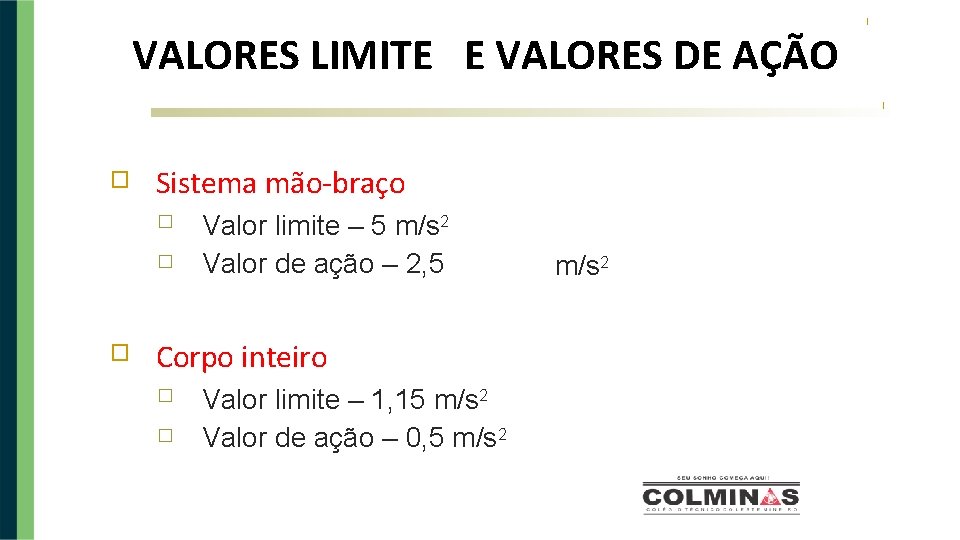 VALORES LIMITE E VALORES DE AÇÃO � Sistema mão-braço � � � Valor limite