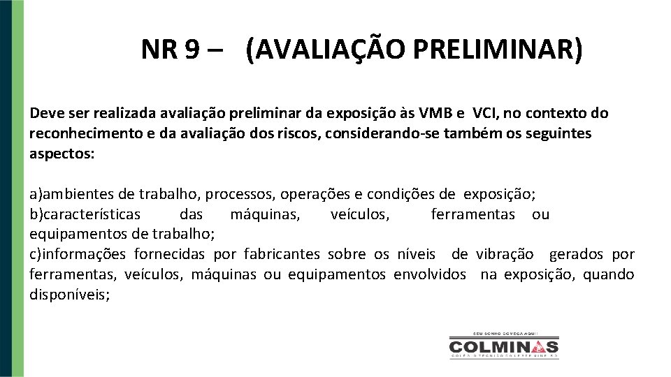 NR 9 – (AVALIAÇÃO PRELIMINAR) Deve ser realizada avaliação preliminar da exposição às VMB