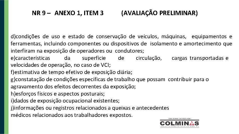 NR 9 – ANEXO 1, ITEM 3 (AVALIAÇÃO PRELIMINAR) d)condições de uso e estado