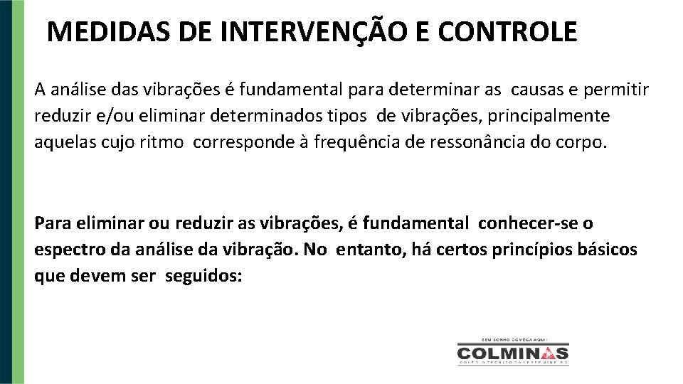 MEDIDAS DE INTERVENÇÃO E CONTROLE A análise das vibrações é fundamental para determinar as