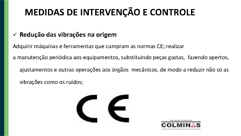 MEDIDAS DE INTERVENÇÃO E CONTROLE Redução das vibrações na origem Adquirir máquinas e ferramentas
