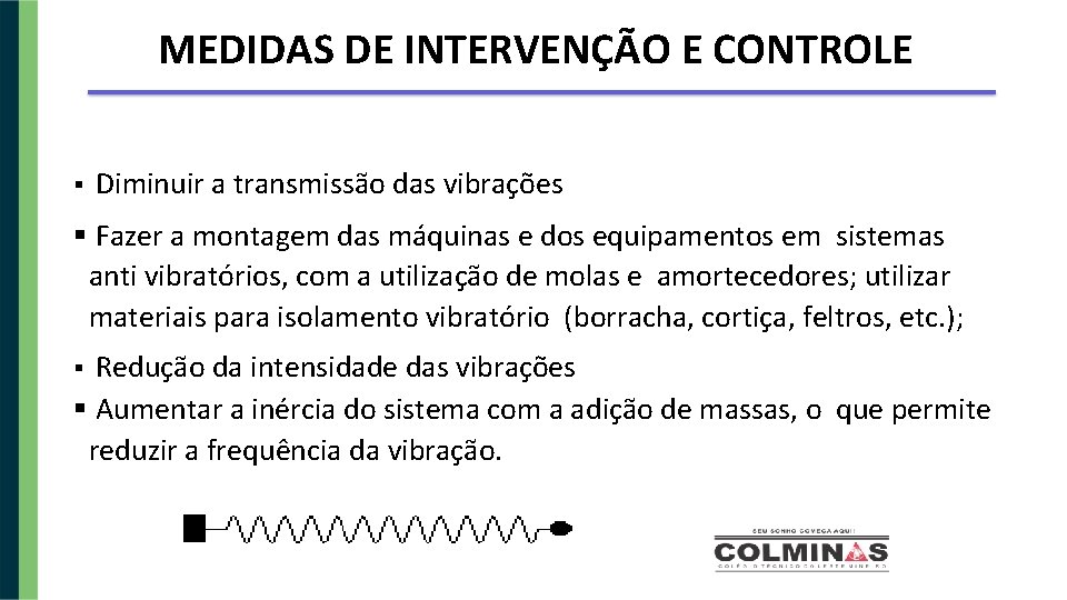 MEDIDAS DE INTERVENÇÃO E CONTROLE Diminuir a transmissão das vibrações Fazer a montagem das