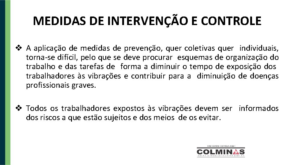 MEDIDAS DE INTERVENÇÃO E CONTROLE v A aplicação de medidas de prevenção, quer coletivas