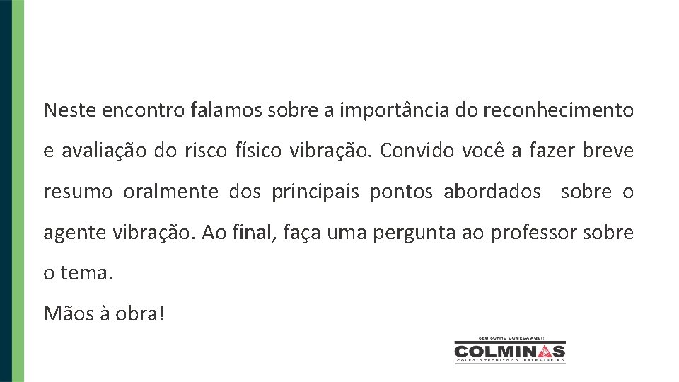 Neste encontro falamos sobre a importância do reconhecimento e avaliação do risco físico vibração.