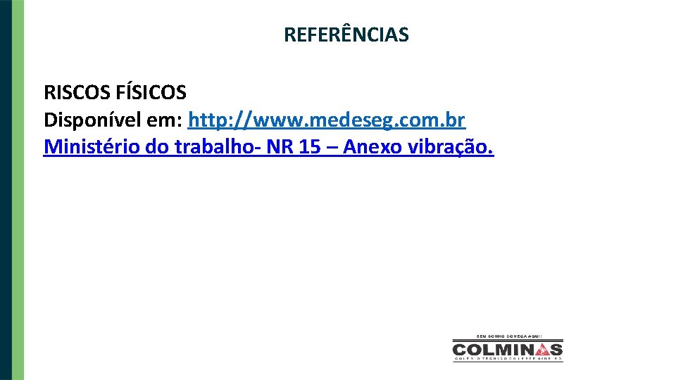 REFERÊNCIAS RISCOS FÍSICOS Disponível em: http: //www. medeseg. com. br Ministério do trabalho- NR