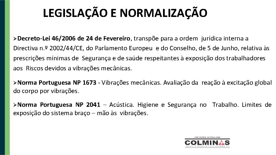 LEGISLAÇÃO E NORMALIZAÇÃO Decreto-Lei 46/2006 de 24 de Fevereiro, transpõe para a ordem jurídica