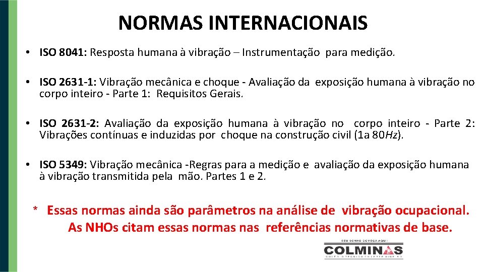 NORMAS INTERNACIONAIS • ISO 8041: Resposta humana à vibração – Instrumentação para medição. •