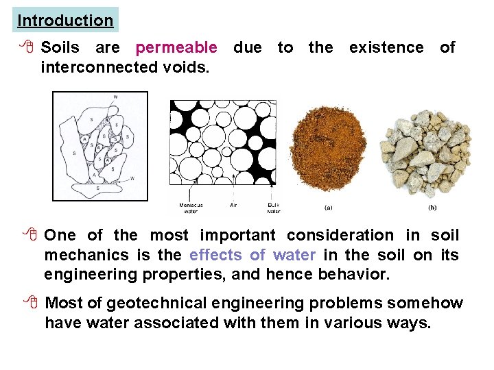 Introduction 8 Soils are permeable due to the existence of interconnected voids. 8 One