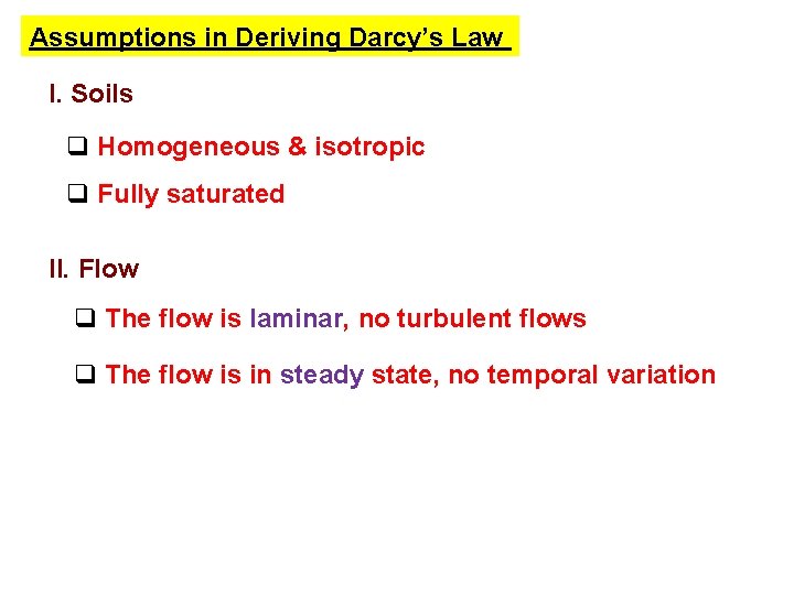 Assumptions in Deriving Darcy’s Law I. Soils q Homogeneous & isotropic q Fully saturated
