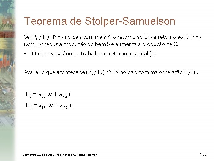 Teorema de Stolper-Samuelson Se (PC / PS) ↑ => no país com mais K,