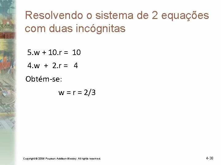 Resolvendo o sistema de 2 equações com duas incógnitas 5. w + 10. r