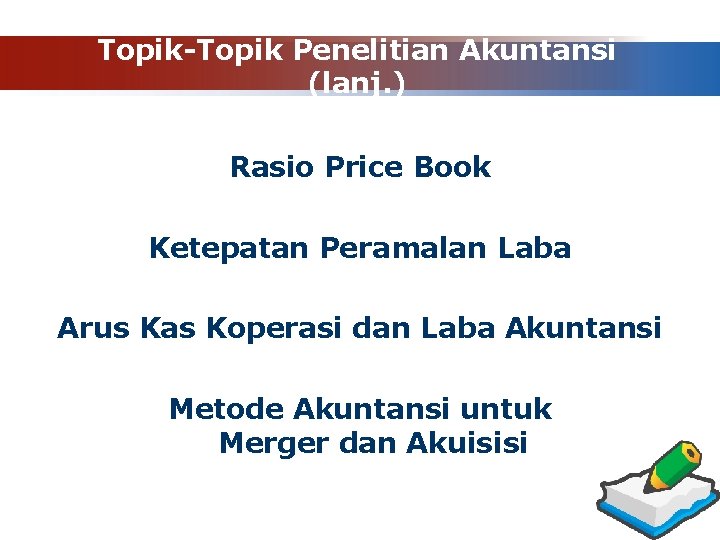Topik-Topik Penelitian Akuntansi (lanj. ) Rasio Price Book Ketepatan Peramalan Laba Arus Kas Koperasi