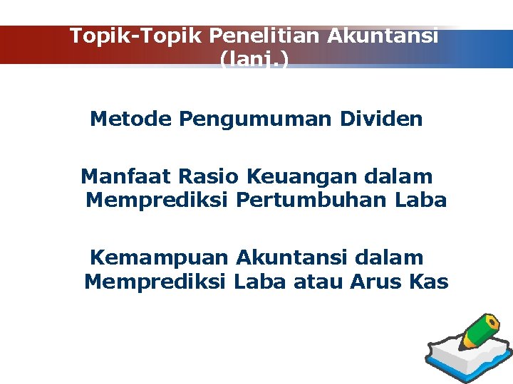 Topik-Topik Penelitian Akuntansi (lanj. ) Metode Pengumuman Dividen Manfaat Rasio Keuangan dalam Memprediksi Pertumbuhan