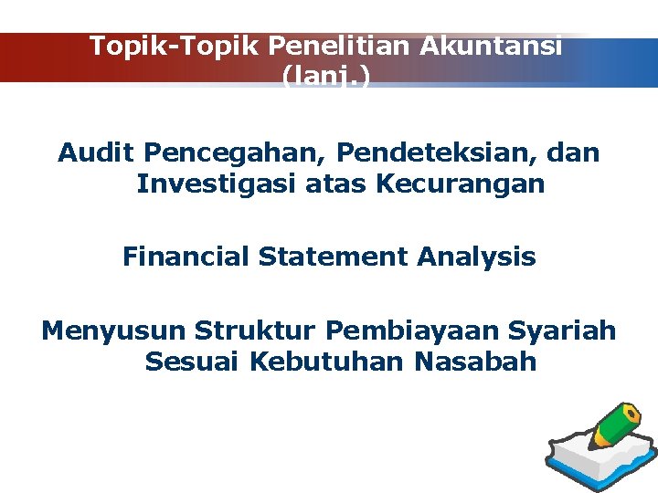 Topik-Topik Penelitian Akuntansi (lanj. ) Audit Pencegahan, Pendeteksian, dan Investigasi atas Kecurangan Financial Statement