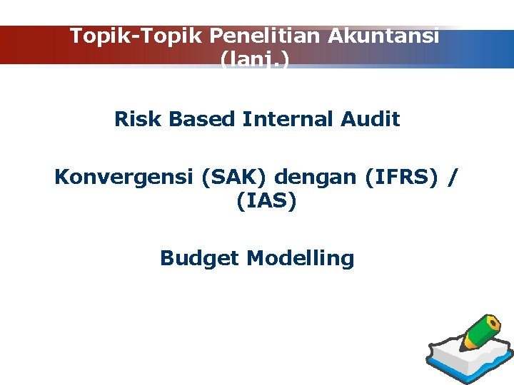 Topik-Topik Penelitian Akuntansi (lanj. ) Risk Based Internal Audit Konvergensi (SAK) dengan (IFRS) /