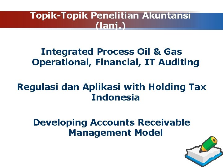 Topik-Topik Penelitian Akuntansi (lanj. ) Integrated Process Oil & Gas Operational, Financial, IT Auditing