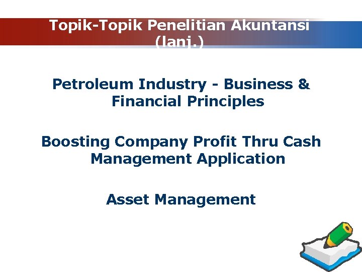 Topik-Topik Penelitian Akuntansi (lanj. ) Petroleum Industry - Business & Financial Principles Boosting Company