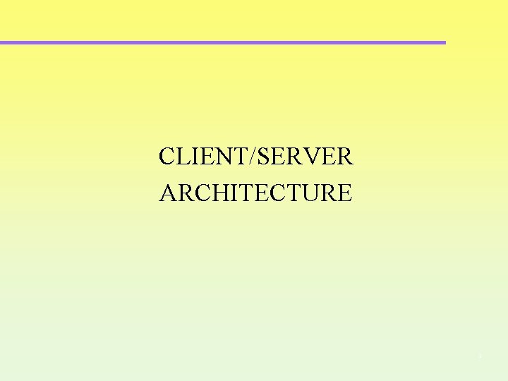 CLIENT/SERVER ARCHITECTURE 2 CLIENT/SERVER ARCHITECTURE 2