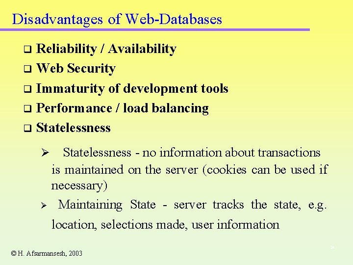 Disadvantages of Web-Databases Reliability / Availability q Web Security q Immaturity of development tools Disadvantages of Web-Databases Reliability / Availability q Web Security q Immaturity of development tools