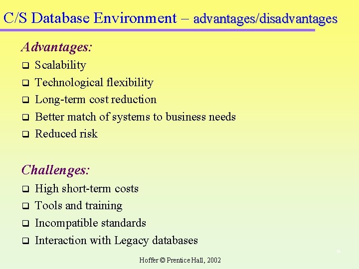 C/S Database Environment – advantages/disadvantages Advantages: q q q Scalability Technological flexibility Long-term cost C/S Database Environment – advantages/disadvantages Advantages: q q q Scalability Technological flexibility Long-term cost