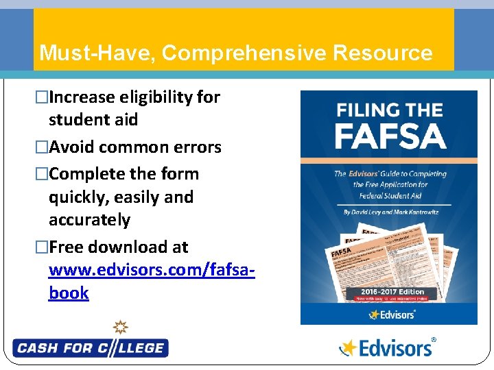 Must-Have, Comprehensive Resource �Increase eligibility for student aid �Avoid common errors �Complete the form