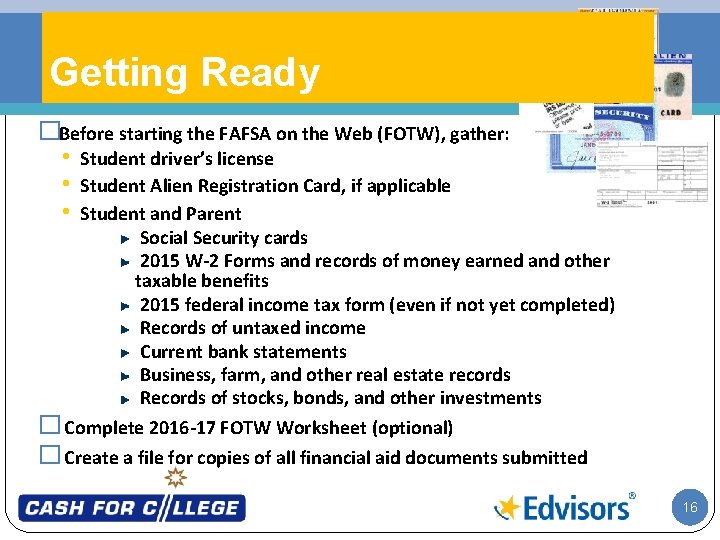 Getting Ready �Before starting the FAFSA on the Web (FOTW), gather: • Student driver’s