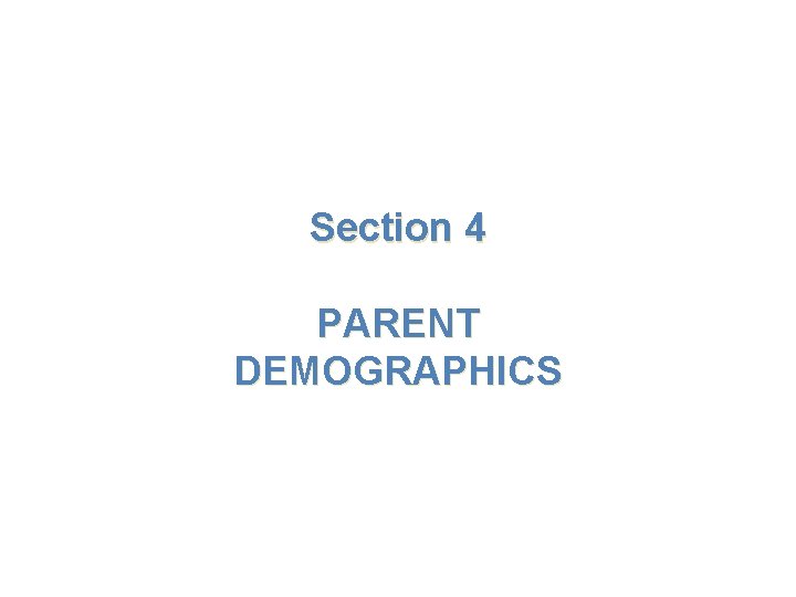 Section 4 PARENT DEMOGRAPHICS 