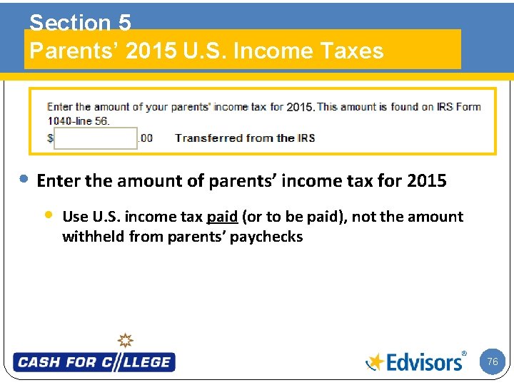 Section 5 Parents’ 2015 U. S. Income Taxes 2015. • Enter the amount of