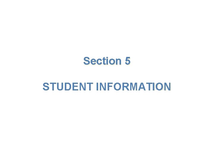 Section 5 STUDENT INFORMATION 
