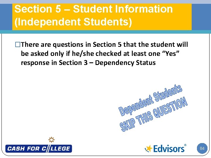 Section 5 – Student Information (Independent Students) �There are questions in Section 5 that