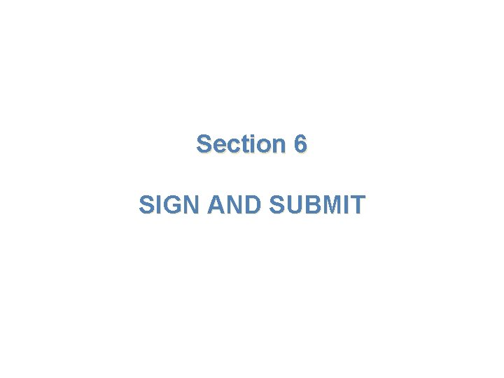 Section 6 SIGN AND SUBMIT 