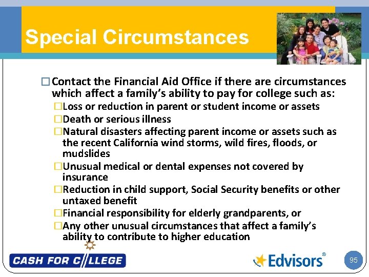 Special Circumstances � Contact the Financial Aid Office if there are circumstances which affect