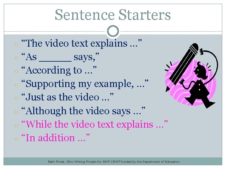 Sentence Starters “The video text explains …” ○ “As _____ says, ” ○ “According