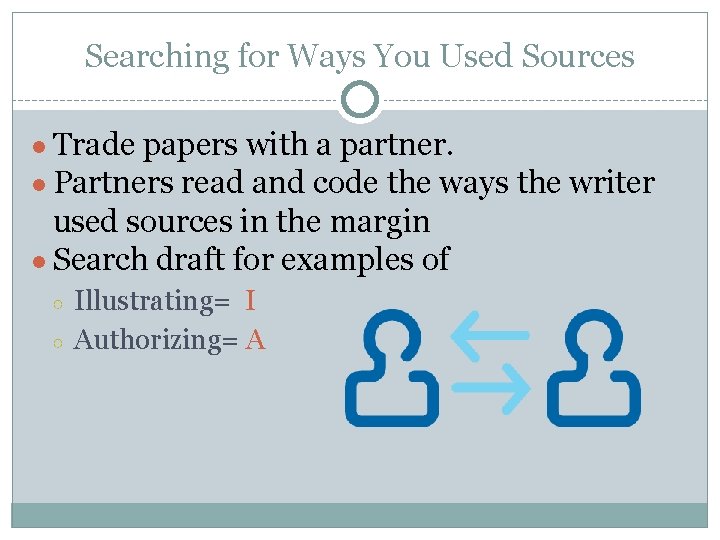 Searching for Ways You Used Sources ● Trade papers with a partner. ● Partners