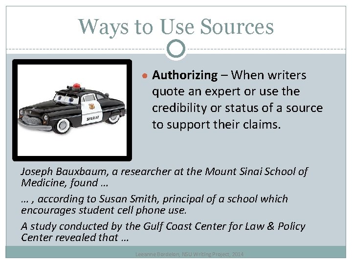 Ways to Use Sources ● Authorizing – When writers quote an expert or use