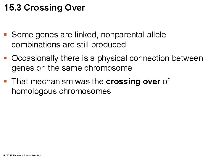 15. 3 Crossing Over § Some genes are linked, nonparental allele combinations are still