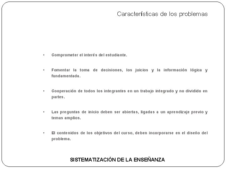 Características de los problemas • Comprometer el interés del estudiante. • Fomentar la toma