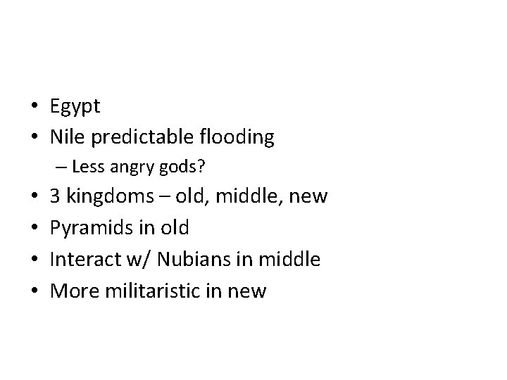  • Egypt • Nile predictable flooding – Less angry gods? • • 3