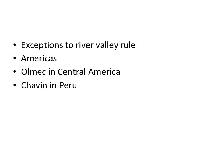  • • Exceptions to river valley rule Americas Olmec in Central America Chavin