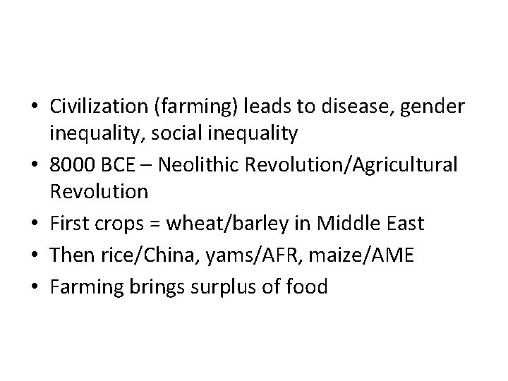  • Civilization (farming) leads to disease, gender inequality, social inequality • 8000 BCE