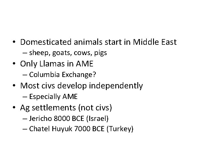  • Domesticated animals start in Middle East – sheep, goats, cows, pigs •