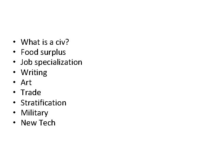  • • • What is a civ? Food surplus Job specialization Writing Art